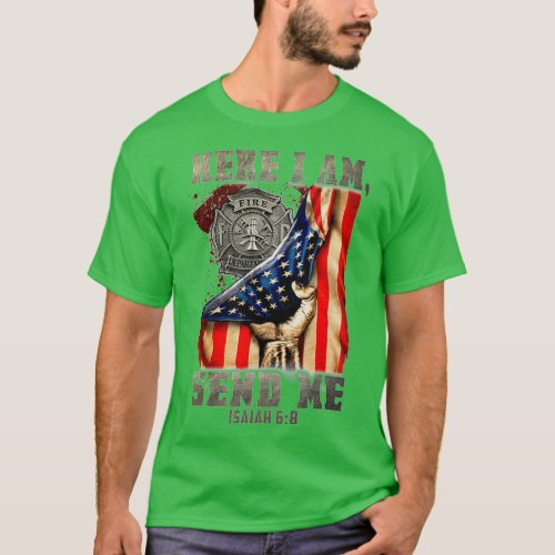 Mens Here I Am Send Me American Firefighter Pride  T_Shirt