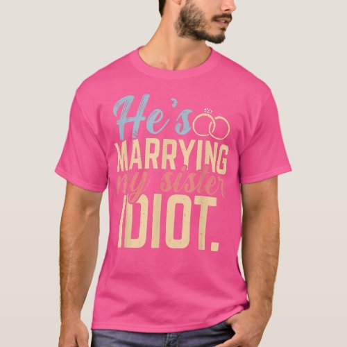 Mens Hes Marrying My Sister Stag Party Bachelor Pa T_Shirt