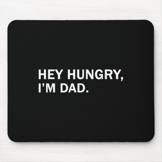 Mens Hey Hungry,im Dad Tee Fathers Dad Grandfather Mouse Pad (Front)