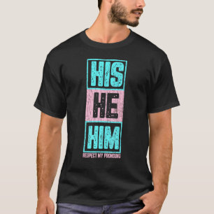 Mens His He Him Respect My Pronouns Fun Lgbtq Tran T-Shirt