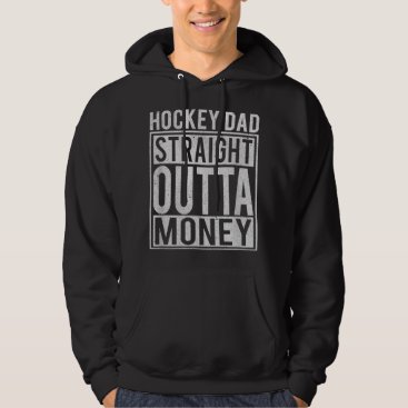 Mens Hockey Dad Straight Outta Money  I Funny Hock Hoodie