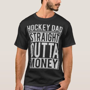 Mens Hockey Dad Straight Outta Money  I Funny Hock T-Shirt