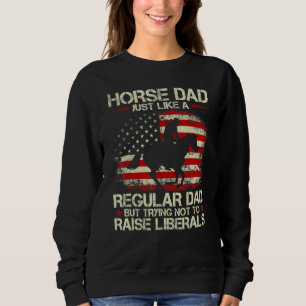 Mens Horse Dad Just Like Regular Dad Trying Not To Sweatshirt