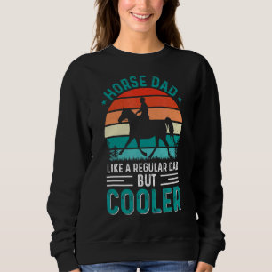 Mens Horse Dad Like A Regular Dad But Cooler Fathe Sweatshirt