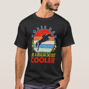 Mens Horse Dad Like A Regular Dad But Cooler Fathe T-Shirt
