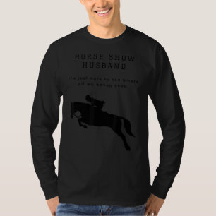Mens   Horse Show Husband For Hunter Jumper Eventi T-Shirt