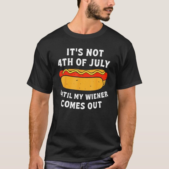 Mens  Hotdog It s Not 4th Of July Until My Wiener  T-Shirt (Front)