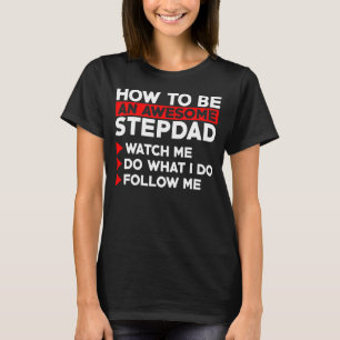 Mens How To Be An Awesome Stepdad Watch Me Do What T-Shirt