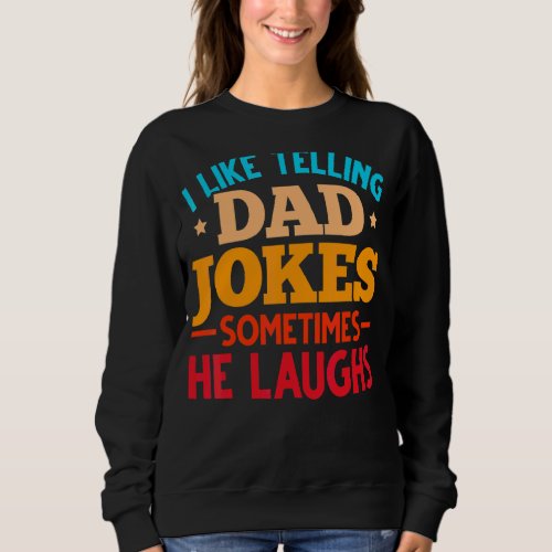 Mens Humor Jokes Humorous Puns Fathers Day  Dad Jo Sweatshirt
