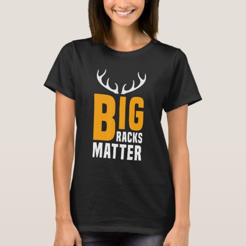 Mens  Hunting Deer Hunters Big Racks Matter Hunter T_Shirt