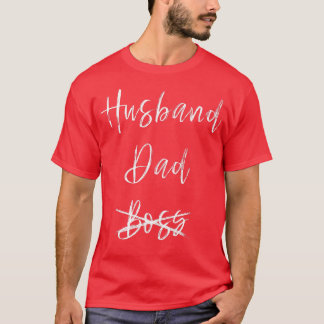 Mens Husband Dad No Boss Husband Dad Dad Not The B T-Shirt
