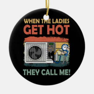 Mens Hvac Funny When The Ladies Get Hot They Call Ceramic Ornament