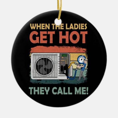 Mens Hvac Funny When The Ladies Get Hot They Call  Ceramic Ornament
