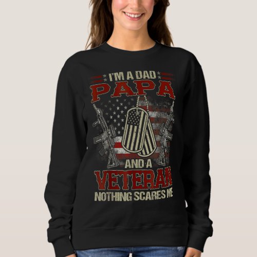 Mens I Am A Dad Papa And A Veteran Nothing Scares  Sweatshirt