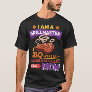Mens I Am A Grillmaster If BBQ Were Easy It Would T-Shirt