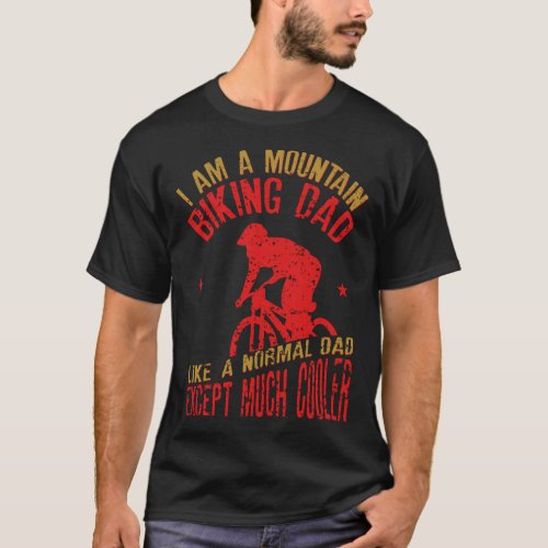 Mens I Am A Mountain Biking Dad design Funny Gift T_Shirt