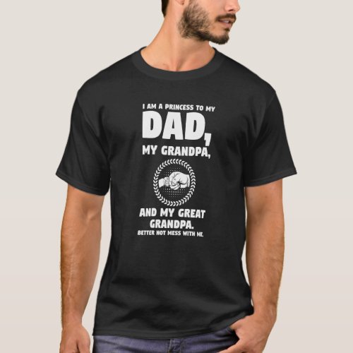 Mens I Am A Princess To My Dad My Grandpa Family T_Shirt