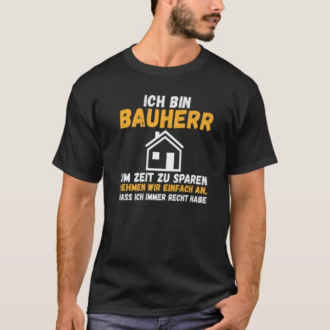 Mens I am builder save time right have constructio T-Shirt (Front)
