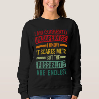 Mens I Am Currently Unsupervised But Possibilities Sweatshirt
