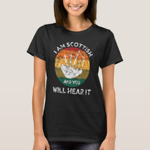Mens I Am Scottish And You Will Hear It Bagpiping T-Shirt