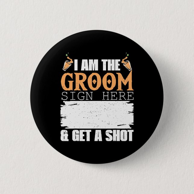 Mens I Am The Groom Sign Get A Shot Funny Wedding  Button (Front)
