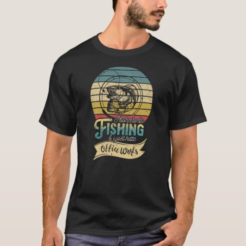 Mens I Born To Do Fishing I Just Hate Office Work T_Shirt
