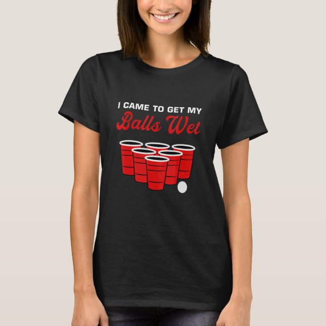 Mens I Came To Get My Balls Wet Drinking Alcoholic T-Shirt (Front)