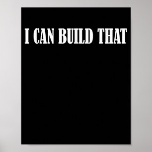 Mens I Can Build That T  Woodworking Carpenter Poster