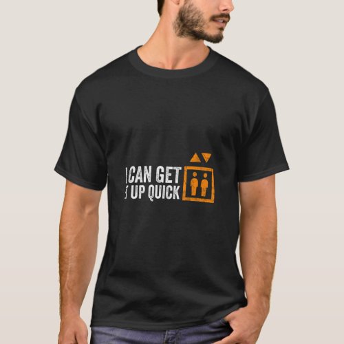 Mens I Can Get It Up Quick Funny Elevator Mechanic T_Shirt