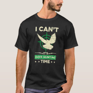 Mens I Cant Its Dove Hunting Time Dove Hunting Se T-Shirt