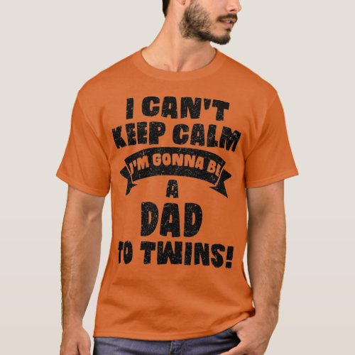 Mens I Cant Keep Calm Im Gonna Be A Dad Twins Fu T_Shirt