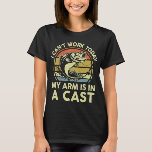 Mens I Cant Work Today My Arm Is In Cast Fishing L T_Shirt