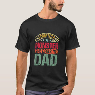 Mens I Created a Monster She Calls Me Dad Father s T-Shirt