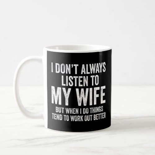 Mens I Dont Always Listen To My Wife  Husband Men Coffee Mug