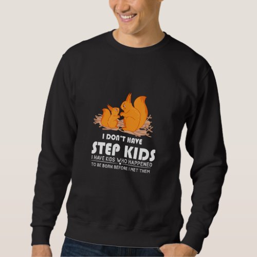 Mens I Dont Have Step Kids Step Dad Humor Proud F Sweatshirt