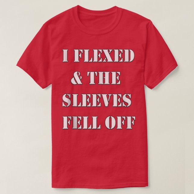 Mens I Flexed & The Sleeves Fell Off Funny Work Ou T-Shirt (Design Front)