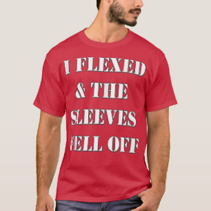 Mens I Flexed & The Sleeves Fell Off Funny Work Ou T-Shirt