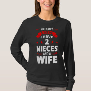 Mens I Have 2 Nieces And A Wife Uncle T-Shirt