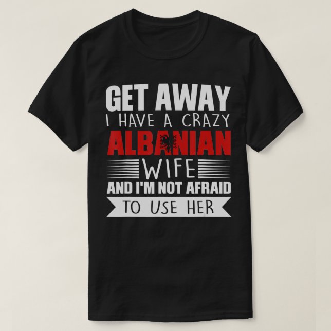 Mens I have a crazy albanian wife Albania Gift  T-Shirt (Design Front)
