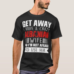 Mens I have a crazy albanian wife Albania Gift T-Shirt