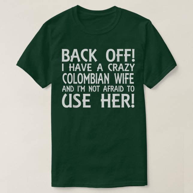 Mens I HAVE A CRAZY COLOMBIAN WIFE AND IM NOT AFRA T-Shirt (Design Front)