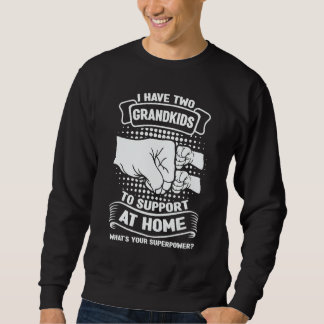Mens I have two grandkids to support at home grand Sweatshirt