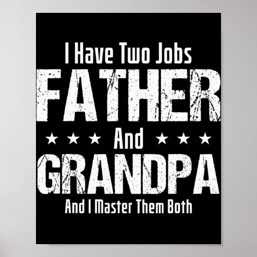 Mens I Have Two Jobs Father And Grandpa And I Poster