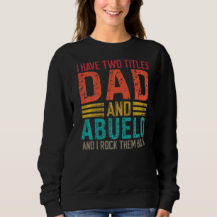 Mens I Have Two Titles Dad And Abuelo Dad & Abuelo Sweatshirt