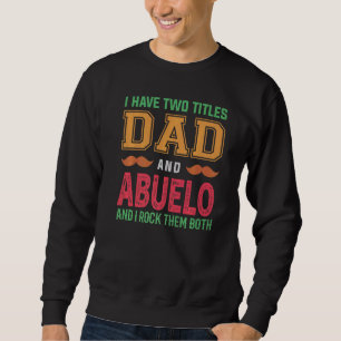 Mens I Have Two Titles Dad And Abuelo Grandpa Fat Sweatshirt