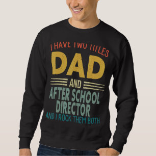 Mens I Have Two Titles Dad And After School Direct Sweatshirt