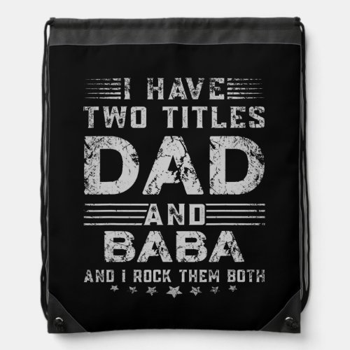 Mens I Have Two Titles Dad And Baba And I Rock Drawstring Bag