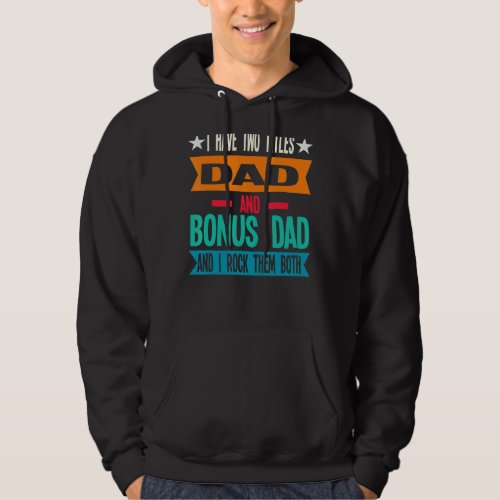 Mens I Have Two Titles Dad And Bonus Dad Father Hoodie