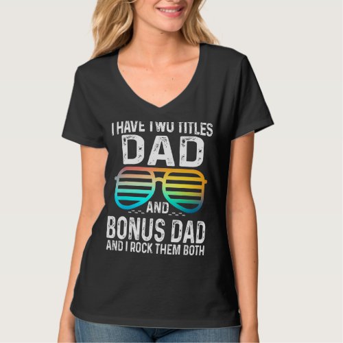 Mens I Have Two Titles Dad And Bonus Dad I Rock Th T_Shirt