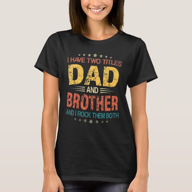 Mens I Have Two Titles Dad And Brother Fathers Day T-Shirt (Front)